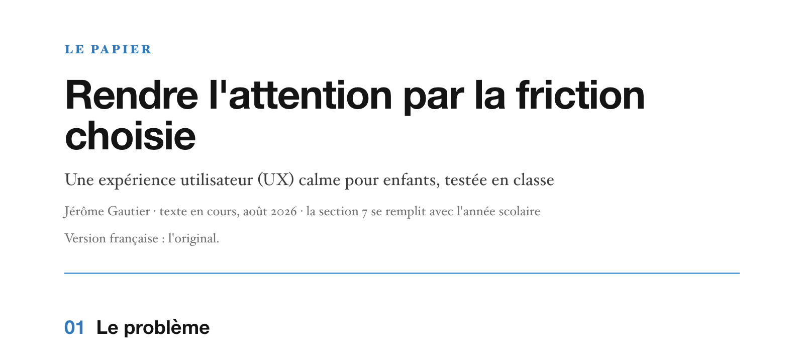 Le haut du papier sur le site : le kicker « Le papier », le titre « Rendre l'attention par la friction choisie », le sous-titre « Une expérience utilisateur (UX) calme pour enfants, testée en classe », la signature, puis le début de la section 01, « Le problème ».